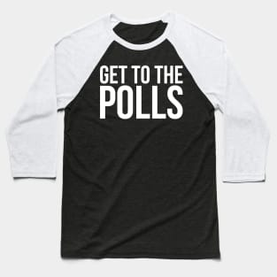 Get to the Polls Baseball T-Shirt